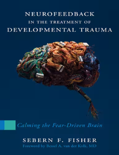 خرید و دانلود نسخه کامل کتاب Neurofeedback in the Treatment of Developmental Trauma - Calming the Fear-Driven Brain