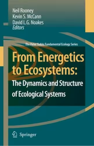 خرید و دانلود نسخه کامل کتاب From Energetics to Ecosystems: The Dynamics and Structure of Ecological Systems (The Peter Yodzis Fundamental Ecology Series)