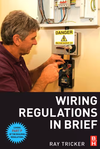 خرید و دانلود نسخه کامل کتاب Wiring Regulations in Brief: A complete guide to the requirements of the 16th Edition of the IEE Wiring Regulations, BS 7671 and Part P of the Building Regulations