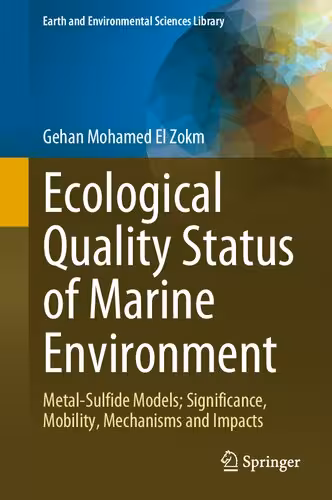 خرید و دانلود نسخه کامل کتاب Ecological Quality Status of Marine Environment: Metal- Sulfide Models; Significance, Mobility, Mechanisms and Impacts