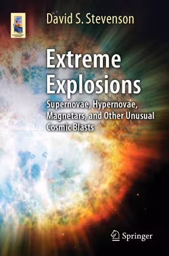 خرید و دانلود نسخه کامل کتاب Extreme Explosions: Supernovae, Hypernovae, Magnetars, and Other Unusual Cosmic Blasts