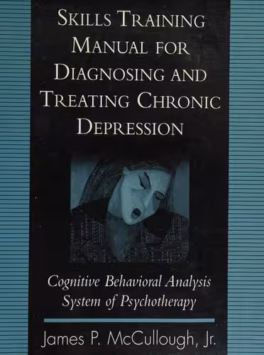 خرید و دانلود نسخه کامل کتاب Skills Training Manual for Diagnosing and Treating Chronic Depression: Cognitive Behavioral Analysis System of Psychotherapy