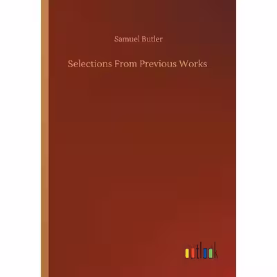 کتاب Selections From Previous Works اثر Samuel Butler انتشارات Outlook Verlag