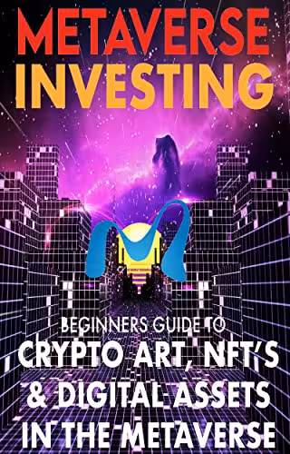 خرید و دانلود نسخه کامل کتاب Metaverse Investing Beginners Guide To Crypto Art, NFT’s, & Digital Assets in the Metaverse: The Future of Cryptocurreny, Digital Art -   Pdf