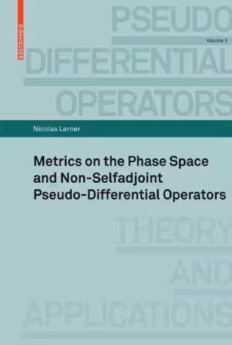 خرید و دانلود نسخه کامل کتاب Metrics on the Phase Space and Non-Selfadjoint Pseudo-Differential Operators (Pseudo-Differential Operators: Theory and Applications)