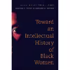 کتاب Toward an Intellectual History of Black Women  اثر جمعی از نویسندگان انتشارات The University of North Carolina Press