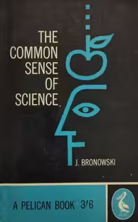 The Common Sense of Science | Jacob Bronowski