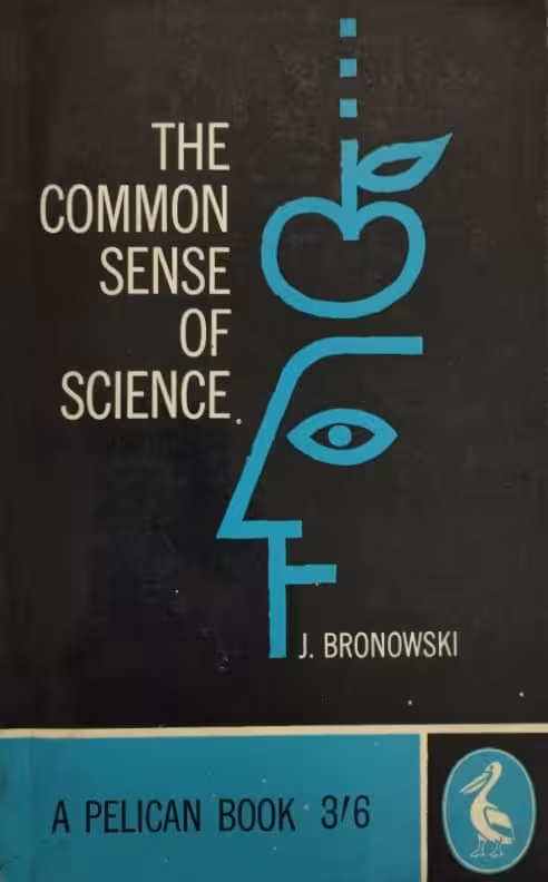 The Common Sense of Science | Jacob Bronowski
