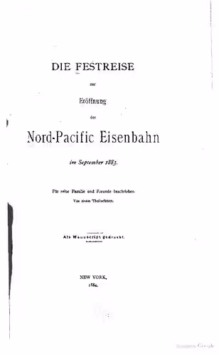 خرید و دانلود نسخه کامل کتاب Die Festreise zur Eröffnung der Nord-Pacific Eisenbahn im Oktober 1883 Für seine Familie und Freunde beschrieben von einem Theilnehmer
