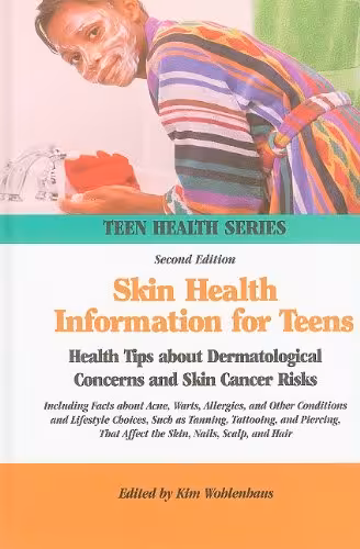 خرید و دانلود نسخه کامل کتاب Skin Health Information for Teens: Health Tips about Dermatological Concerns and Skin Cancer Risks : Including Facts about Acne, Warts, Allergies, and Other Conditions and Lifestyle Choices, Such as ... (2nd ed.) - Original PDF