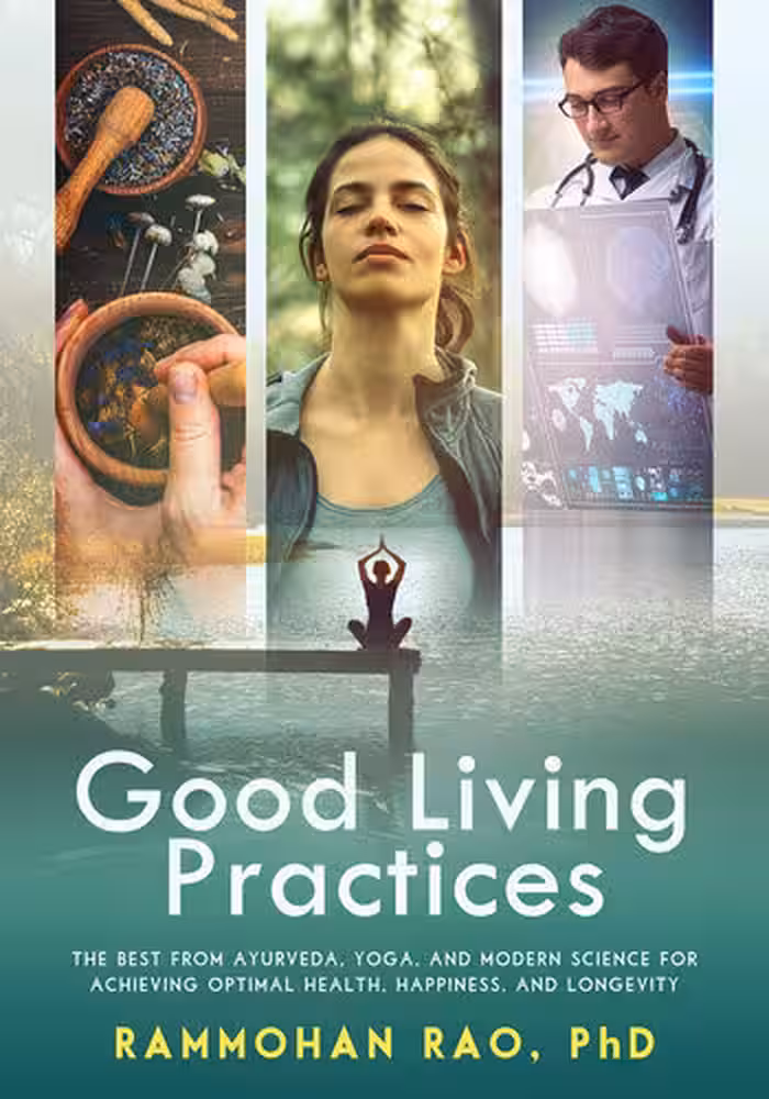 خرید و دانلود نسخه کامل کتاب Good Living Practices: The Best From Ayurveda, Yoga, and Modern Science for Achieving Optimal Health, Happiness and Longevity
