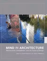 [PDF] دانلود کتاب Mind In Architecture - Neuroscience, Embodiment, And The Future Of Design, 2015