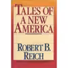 کتاب Tales of a New America اثر Robert B. Reich انتشارات Crown