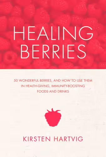 خرید و دانلود نسخه کامل کتاب Healing Berries: 50 Wonderful Berries and How to Use Them in Health-giving Foods and Drinks