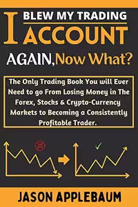 خرید و دانلود نسخه کامل کتاب I Blew My Trading Account Again, Now What?: The Only Trading Book You will Ever Need to go From Losing Money in The Forex [2022] -   pdf