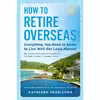 کتاب How to Retire Overseas اثر Kathleen Peddicord انتشارات Plume