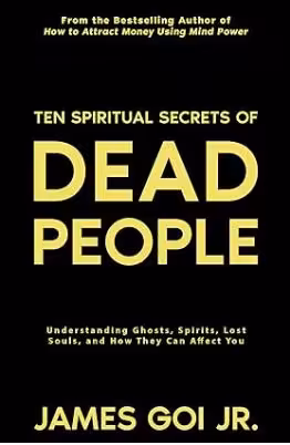 خرید و دانلود نسخه کامل کتاب Ten Spiritual Secrets of Dead People: Understanding Ghosts, Spirits, Lost Souls, and How They Can Affect You - Pdf