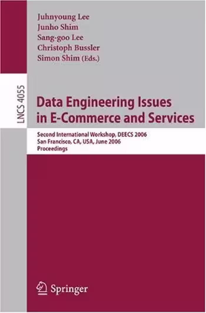 خرید و دانلود نسخه کامل کتاب Data Engineering Issues in E-Commerce and Services: Second International Workshop, DEECS 2006, San Francisco, CA, USA, June 26, 2006. Proceedings