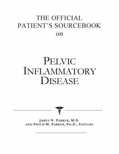 خرید و دانلود نسخه کامل کتاب The Official Patient&#039;s Sourcebook on Pelvic Inflammatory Disease: A Revised and Updated Directory for the Internet Age
