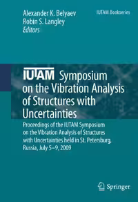 خرید و دانلود نسخه کامل کتاب IUTAM Symposium on the Vibration Analysis of Structures with Uncertainties: Proceedings of the IUTAM Symposium on the Vibration Analysis of Structures with Uncertainties held in St. Petersburg, Russia, July 5–9, 2009