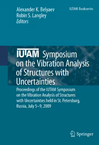 خرید و دانلود نسخه کامل کتاب IUTAM Symposium on the Vibration Analysis of Structures with Uncertainties: Proceedings of the IUTAM Symposium on the Vibration Analysis of Structures with Uncertainties held in St. Petersburg, Russia, July 5–9, 2009