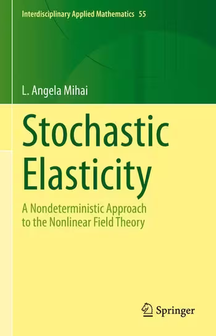 خرید و دانلود نسخه کامل کتاب Stochastic Elasticity: A Nondeterministic Approach to the Nonlinear Field Theory