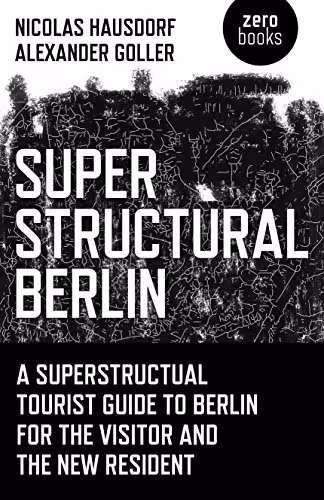 خرید و دانلود نسخه کامل کتاب Superstructural Berlin: A Superstructural Tourist Guide to Berlin for the Visitor and the New Resident - PDF