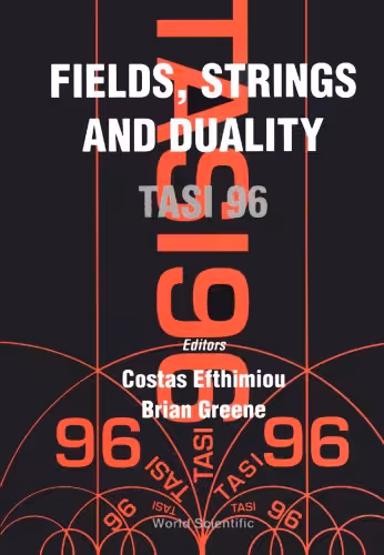 خرید و دانلود نسخه کامل کتاب Fields, Strings, and Duality : TASI 96 : Boulder, Colorado, US, 2-28 June 1996