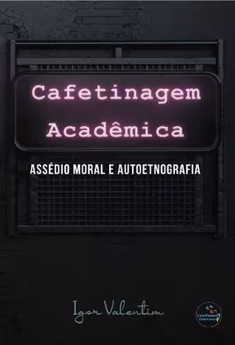 خرید و دانلود نسخه کامل کتاب Cafetinagem acadêmica, assédio moral e autoetnografia (Portuguese Edition)