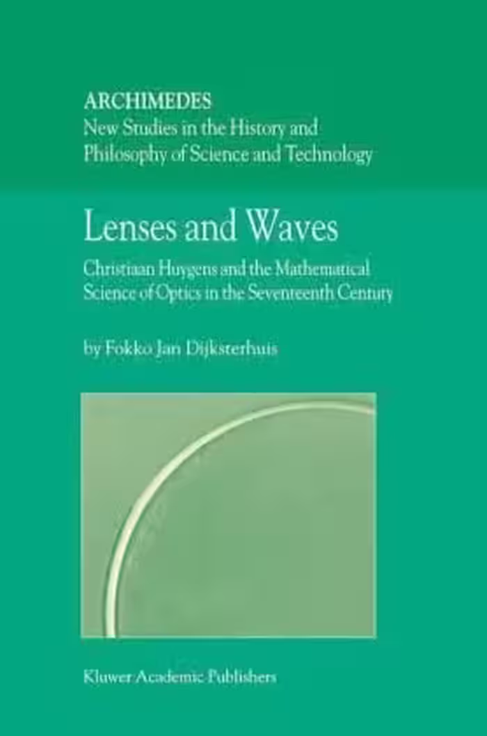 خرید و دانلود نسخه کامل کتاب Lenses and Waves: Christiaan Huygens and the Mathematical Science of Optics in the Seventeenth Century