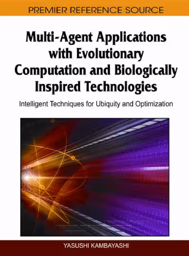 خرید و دانلود نسخه کامل کتاب Multi-Agent Applications with Evolutionary Computation and Biologically Inspired Technologies: Intelligent Techniques for Ubiquity and Optimization