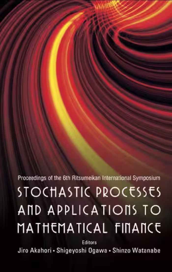 خرید و دانلود نسخه کامل کتاب Stochastic Processes and Applications to Mathematical Finance: Proceedings of the 6th International Symposium, Ritsumeikan University, Japan, 6-10 March 2006
