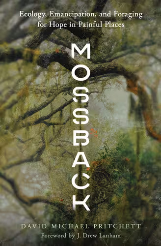 خرید و دانلود نسخه کامل کتاب Mossback: Ecology, Emancipation, and Foraging for Hope in Painful Places