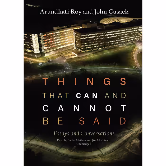 کتاب Things That Can and Cannot Be Said اثر Arundhati Roy and John Cusack انتشارات Blackstone, Inc.