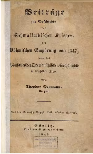 خرید و دانلود نسخه کامل کتاب Beiträge zur Geschichte des Schmalkaldischen Krieges, der Böhmischen Empörung von 1547 sowie des Pönfalles der Oberlausitzischen Sechsstädte in demselben Jahre