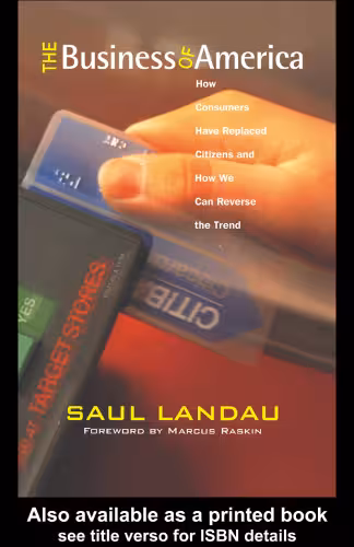 خرید و دانلود نسخه کامل کتاب The Business of America: How Consumers Have Replaced Citizens and How We Can Reverse the Trend (Paths for the Twenty-First Century)