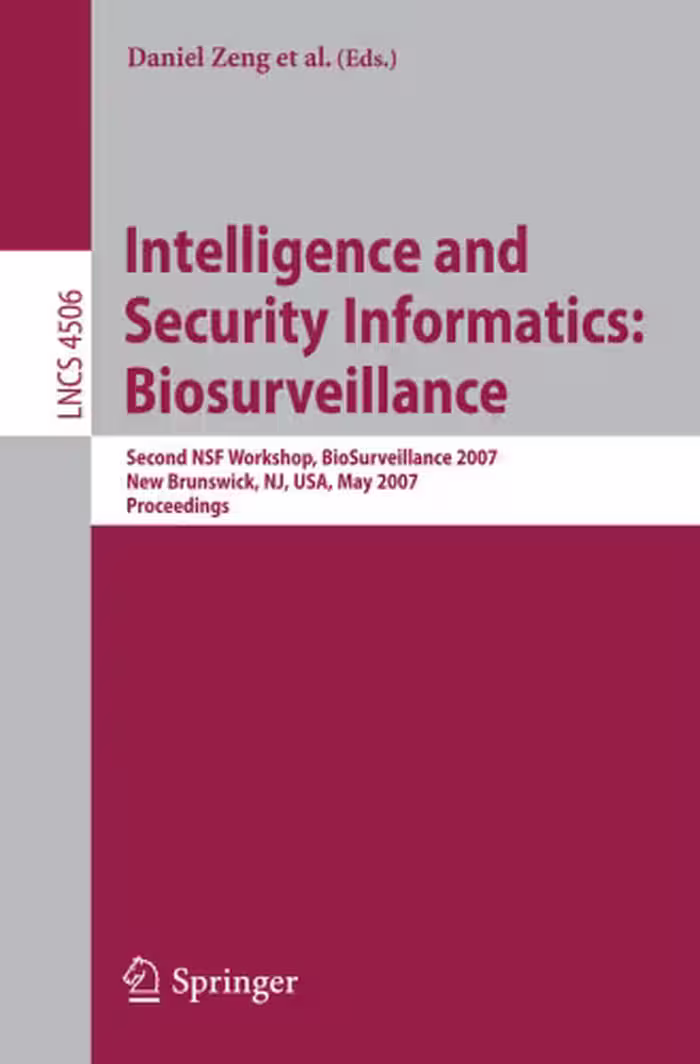 خرید و دانلود نسخه کامل کتاب Intelligence and Security Informatics: Biosurveillance: Second NSF Workshop, BioSurveillance 2007, New Brunswick, NJ, USA, May 22, 2007, Proceedings (Lecture ... Applications, incl. Internet Web, and HCI)