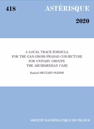 خرید و دانلود نسخه کامل کتاب A local trace formula for the Gan-Gross-Prasad conjecture for unitary groups: the Archimedean case