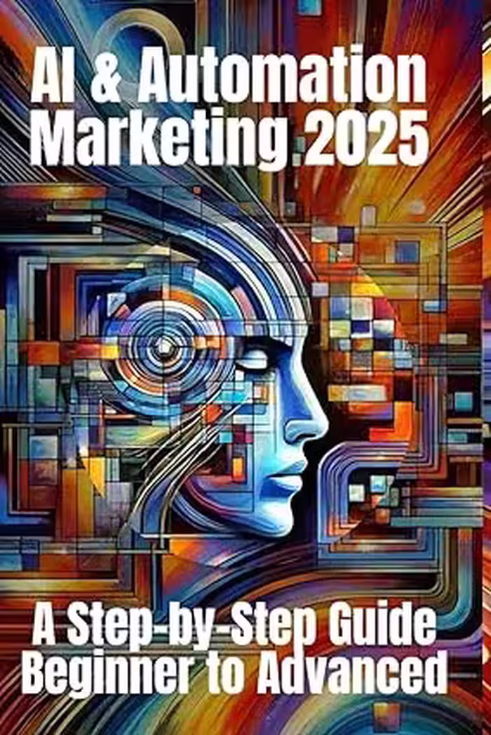 خرید و دانلود نسخه کامل کتاب AI &amp; Automation Marketing 2025: A Step-by-Step Guide from Beginner to Advanced: Mastering the Future of Marketing with AI-Driven Automation, Data Insights, and Scalable Strategies -   Pdf