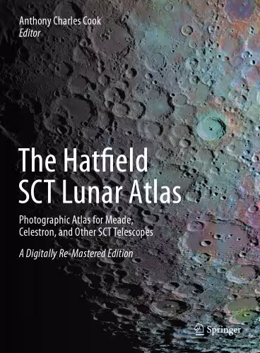 خرید و دانلود نسخه کامل کتاب The Hatfield SCT Lunar Atlas: Photographic Atlas for Meade, Celestron, and Other SCT Telescopes: A Digitally Re-Mastered Edition