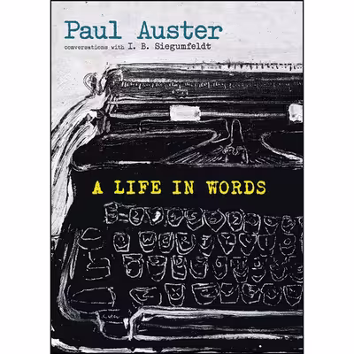 کتاب A Life in Words اثر Paul Auster and I. B. Siegumfeldt انتشارات Seven Stories Press