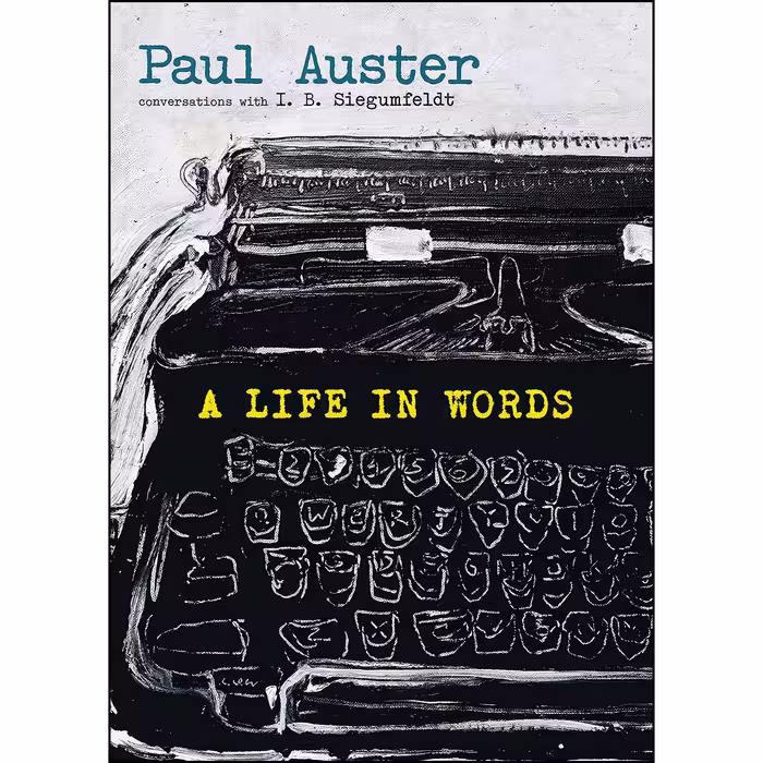 کتاب A Life in Words اثر Paul Auster and I. B. Siegumfeldt انتشارات Seven Stories Press