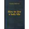 کتاب How to live a holy life اثر Charles Ebert Orr انتشارات Book on Demand Ltd.