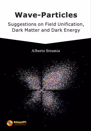 خرید و دانلود نسخه کامل کتاب Wave-Particles: Suggestions on Field Unification, Dark Matter and Dark Energy