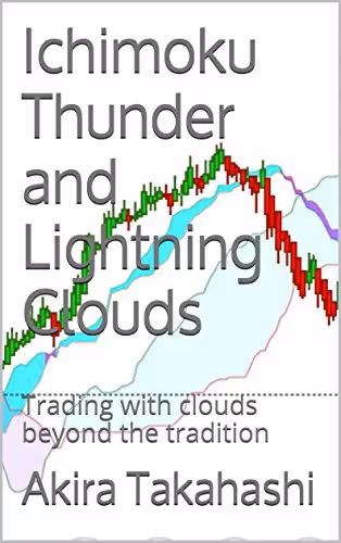 خرید و دانلود نسخه کامل کتاب Ichimoku Thunder and Lightning Clouds: Trading with clouds beyond the tradition (Ichimoku Cloud Book 4) - Pdf