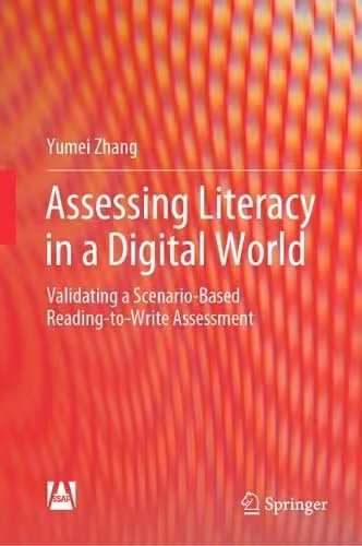 خرید و دانلود نسخه کامل کتاب Assessing Literacy in a Digital World: Validating a Scenario-Based Reading-to-Write Assessment