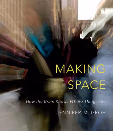 خرید و دانلود نسخه کامل کتاب Making Space: How the Brain Knows Where Things Are