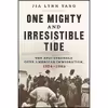 کتاب One Mighty and Irresistible Tide اثر Jia Lynn Yang انتشارات W. W. Norton &amp; Company