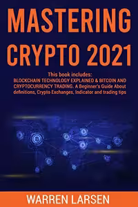 خرید و دانلود نسخه کامل کتاب MASTERING CRYPTO 2021: This book includes: BLOCKCHAIN TECHNOLOGY EXPLAINED &amp;BITCOIN AND CRYPTOCURRENCY TRADING -   Pdf