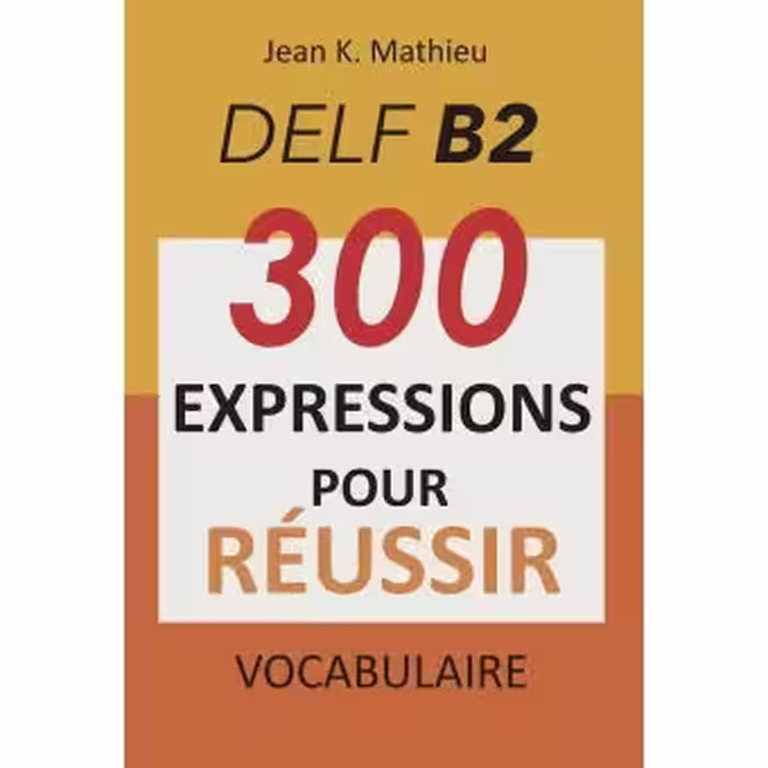 دانلود کتاب Vocabulaire DELF B2 - 300 expressions pour reussir